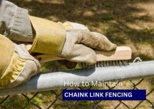 How to Upgrade and Maintain Chain Link Fencing